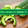 Bitter Gourd Bitterness: 6 Ways to Remove Bitterness of Bitter Gourd, Taste, Children will Eat it Without Hesitation