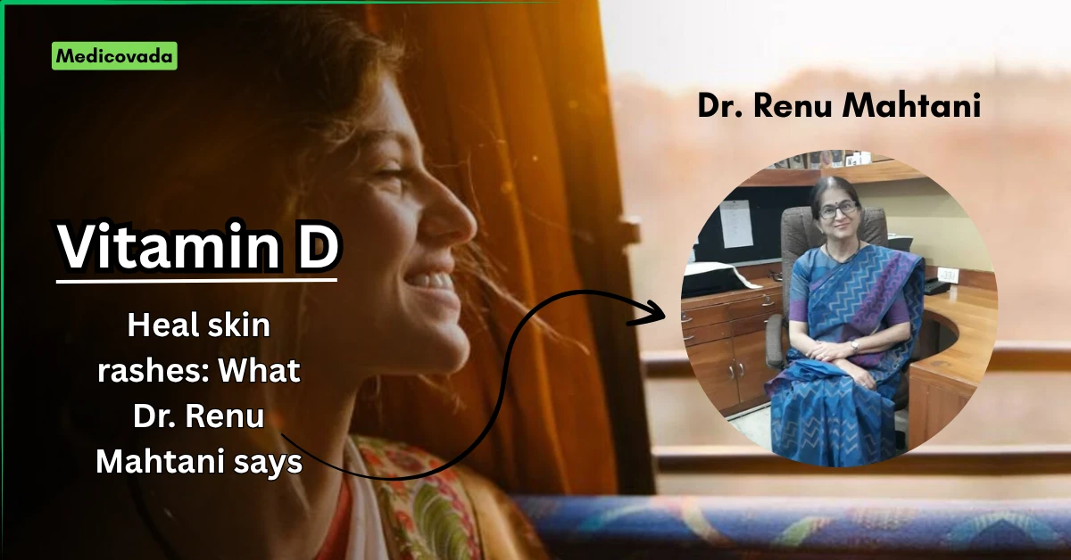 How Vitamin D Helps Heal Skin Rashes: What Dr. Renu Mahtani Says